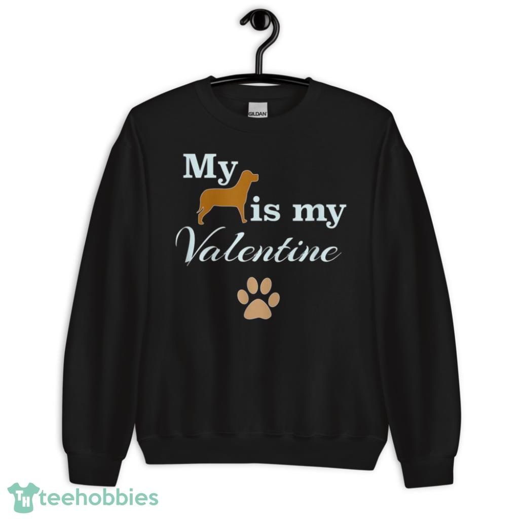 Dog Is My Valentine Shirt - Unisex Crewneck Sweatshirt