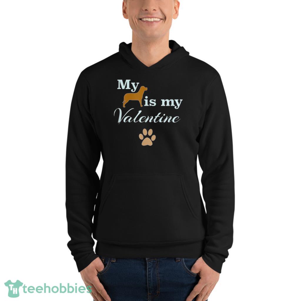 Dog Is My Valentine Shirt - Unisex Fleece Pullover Hoodie