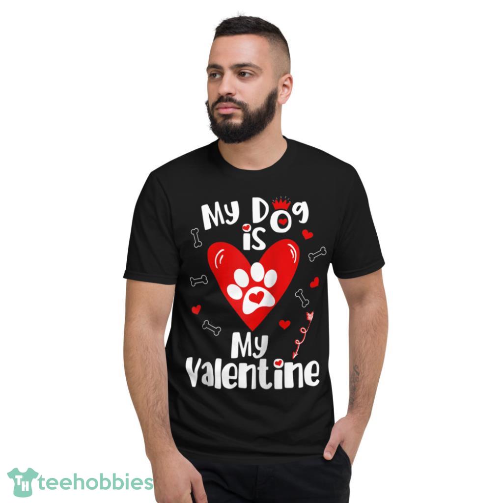Dog is My Valentine Shirt- Valentines Day Dog Lover - Short Sleeve T-Shirt