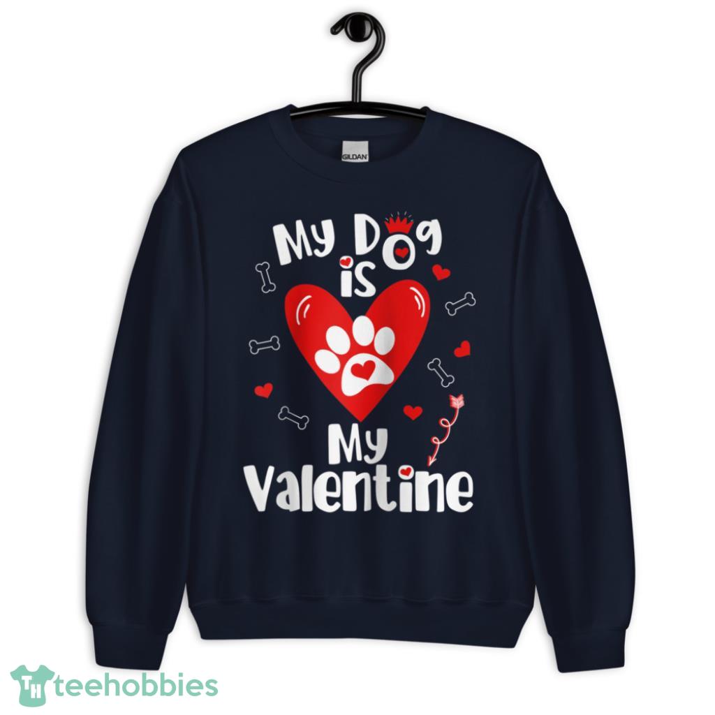 Dog is My Valentine Shirt- Valentines Day Dog Lover - Unisex Crewneck Sweatshirt-1
