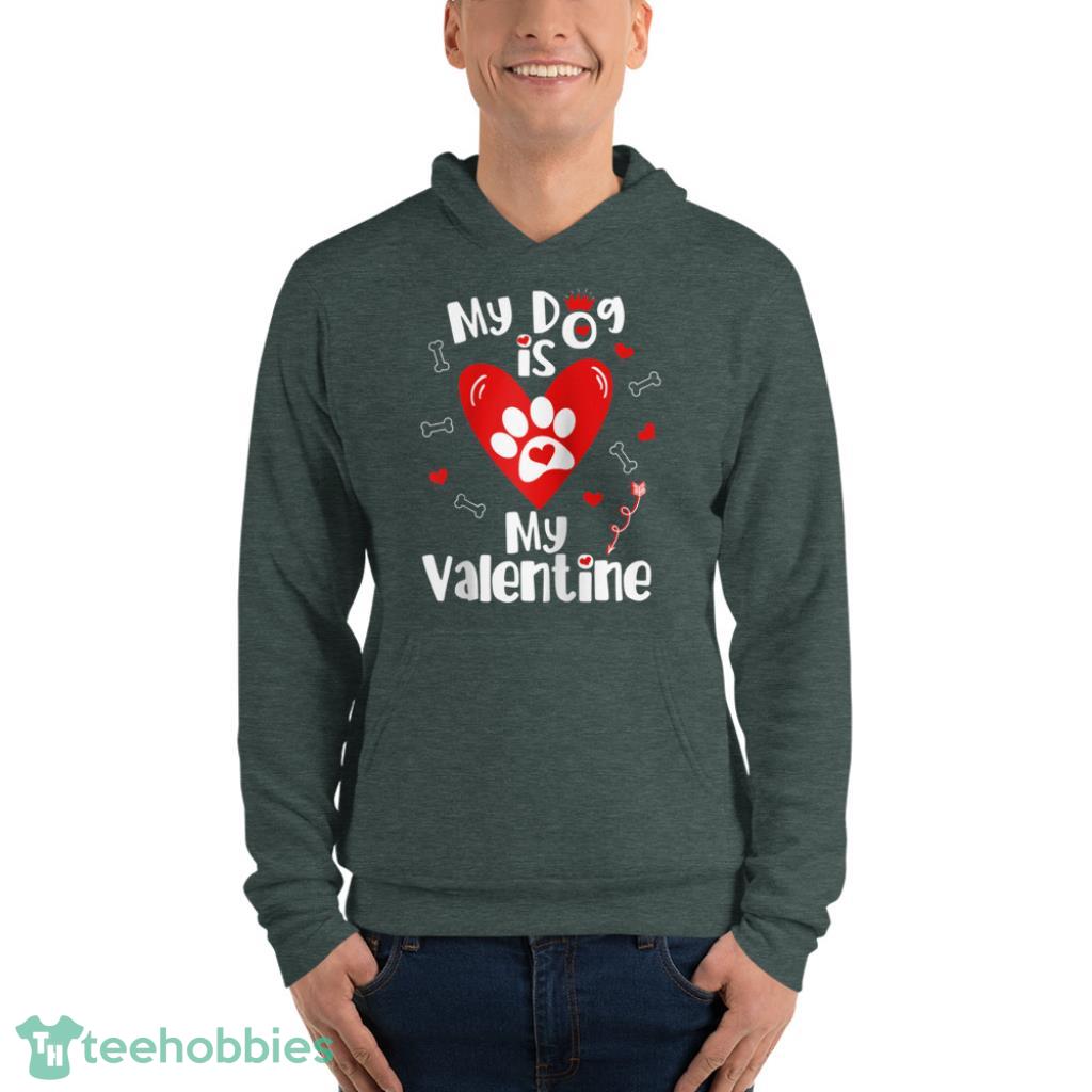 Dog is My Valentine Shirt- Valentines Day Dog Lover - Unisex Fleece Pullover Hoodie-1