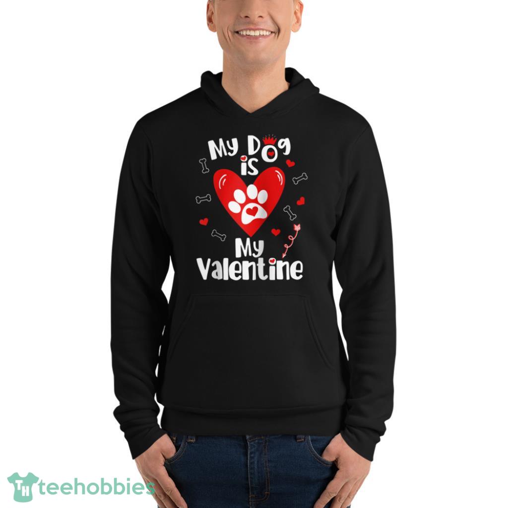 Dog is My Valentine Shirt- Valentines Day Dog Lover - Unisex Fleece Pullover Hoodie