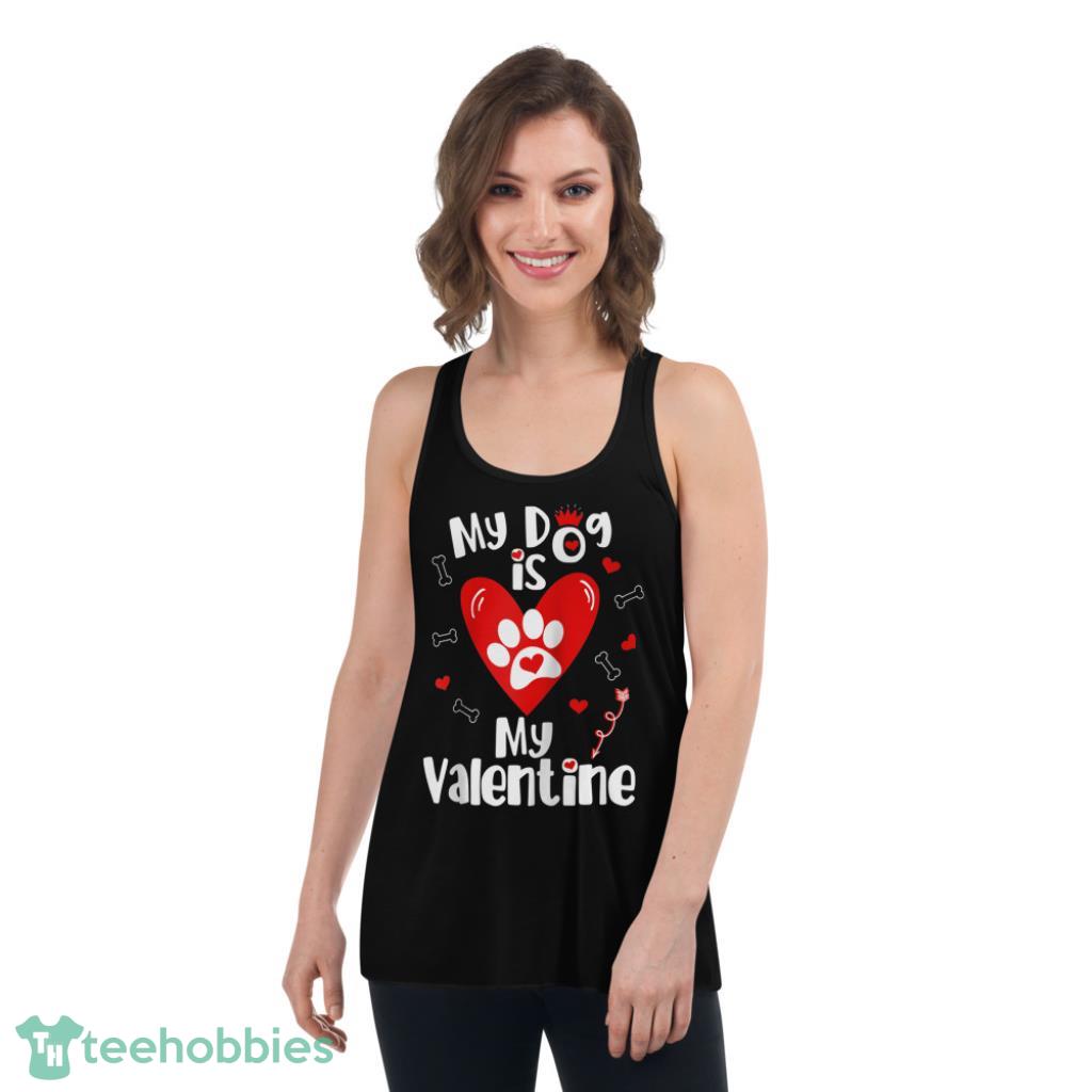 Dog is My Valentine Shirt- Valentines Day Dog Lover - Womens Flowy Racerback Tank