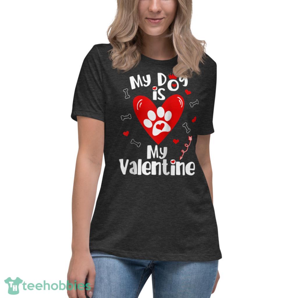 Dog is My Valentine Shirt- Valentines Day Dog Lover - Womens Relaxed Short Sleeve Jersey Tee-1