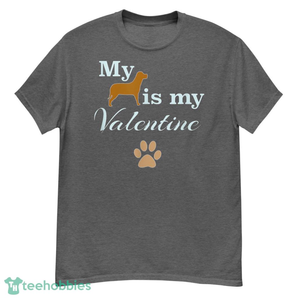 Dog Is My Valentine Shirt - G500 Men’s Classic T-Shirt-1