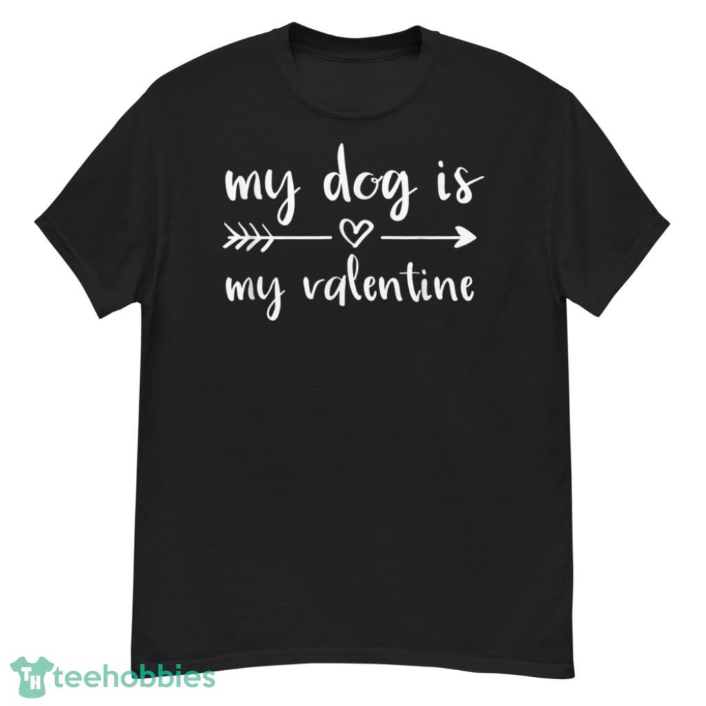 Dog Is My Valentines Day Dog Lover Shirt - G500 Men’s Classic T-Shirt