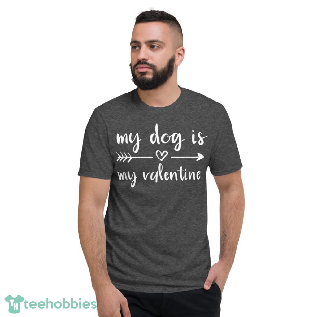 Dog Is My Valentines Day Dog Lover Shirt - Short Sleeve T-Shirt-1