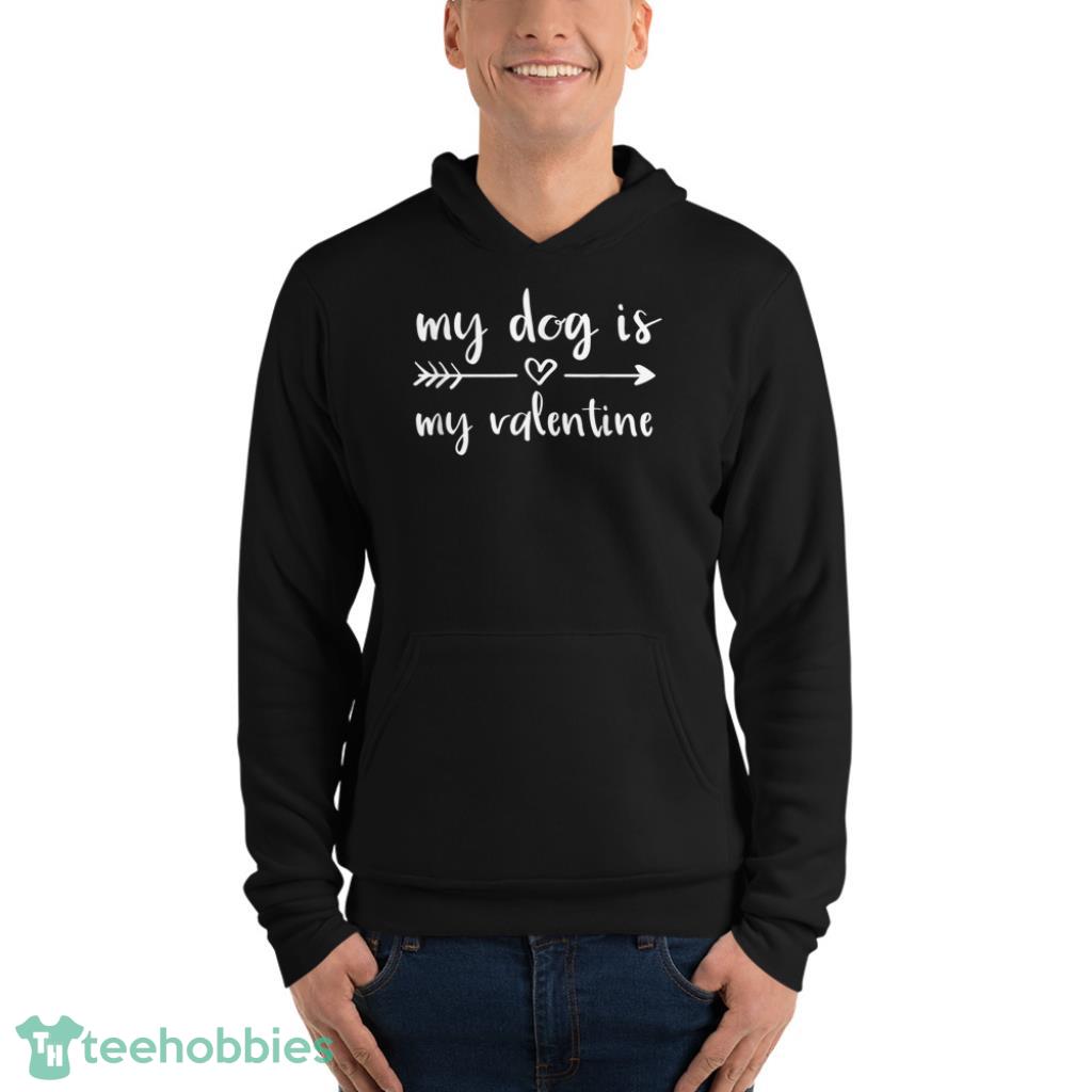 Dog Is My Valentines Day Dog Lover Shirt - Unisex Fleece Pullover Hoodie