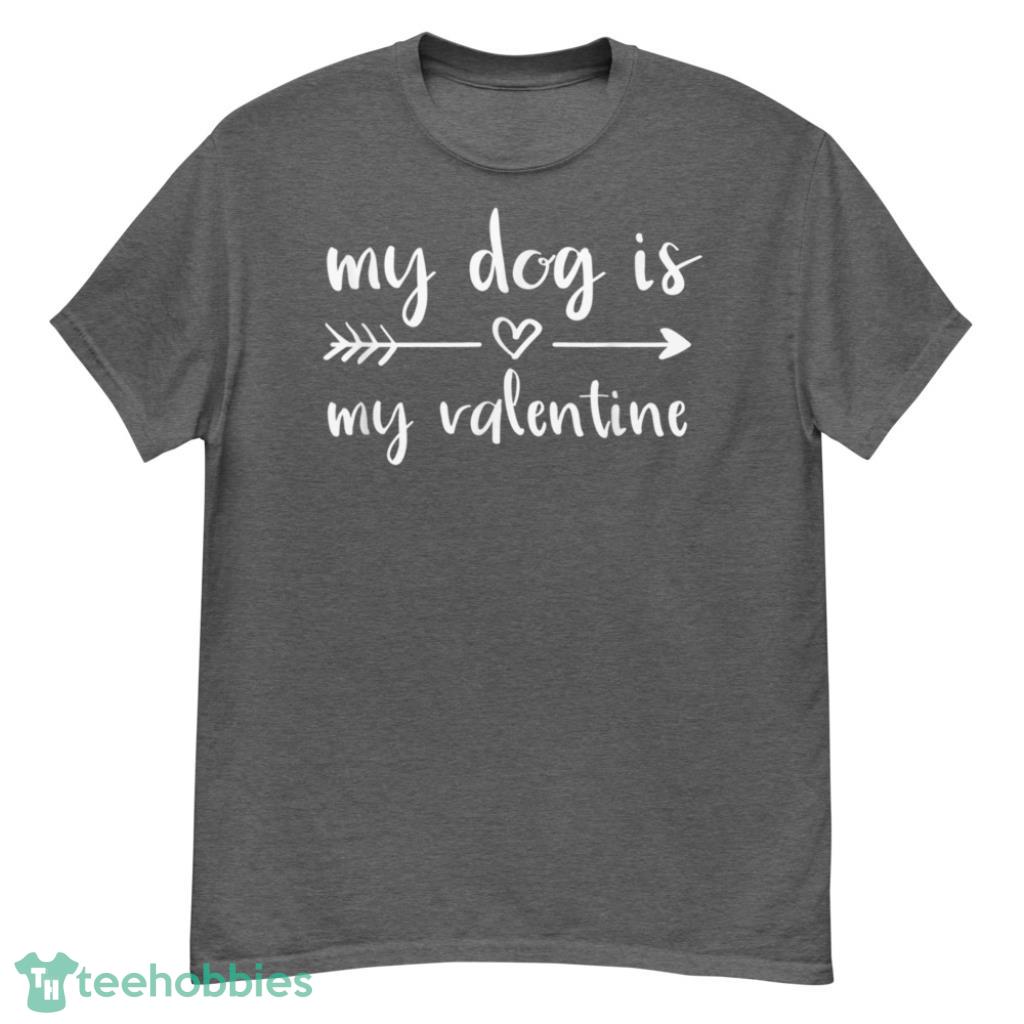 Dog Is My Valentine's Day Dog Lover Shirt - G500 Men’s Classic T-Shirt-1