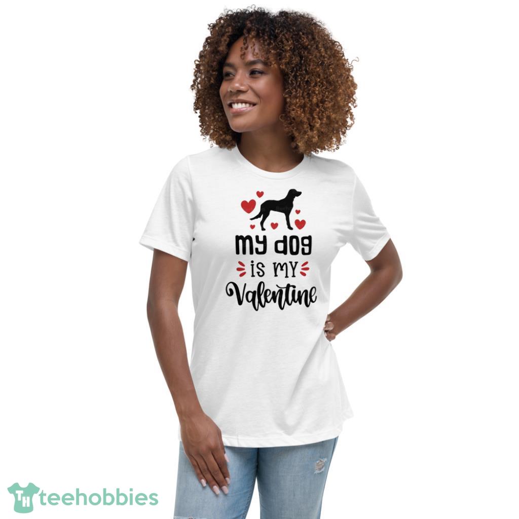 Dog My Valentine Day Shirt For Dog Lover - Womens Relaxed Short Sleeve Jersey Tee