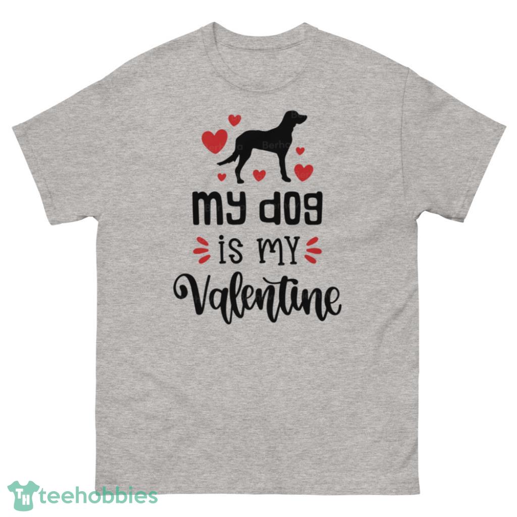 Dog My Valentine Day Shirt For Dog Lover - 500 Men’s Classic Tee Gildan