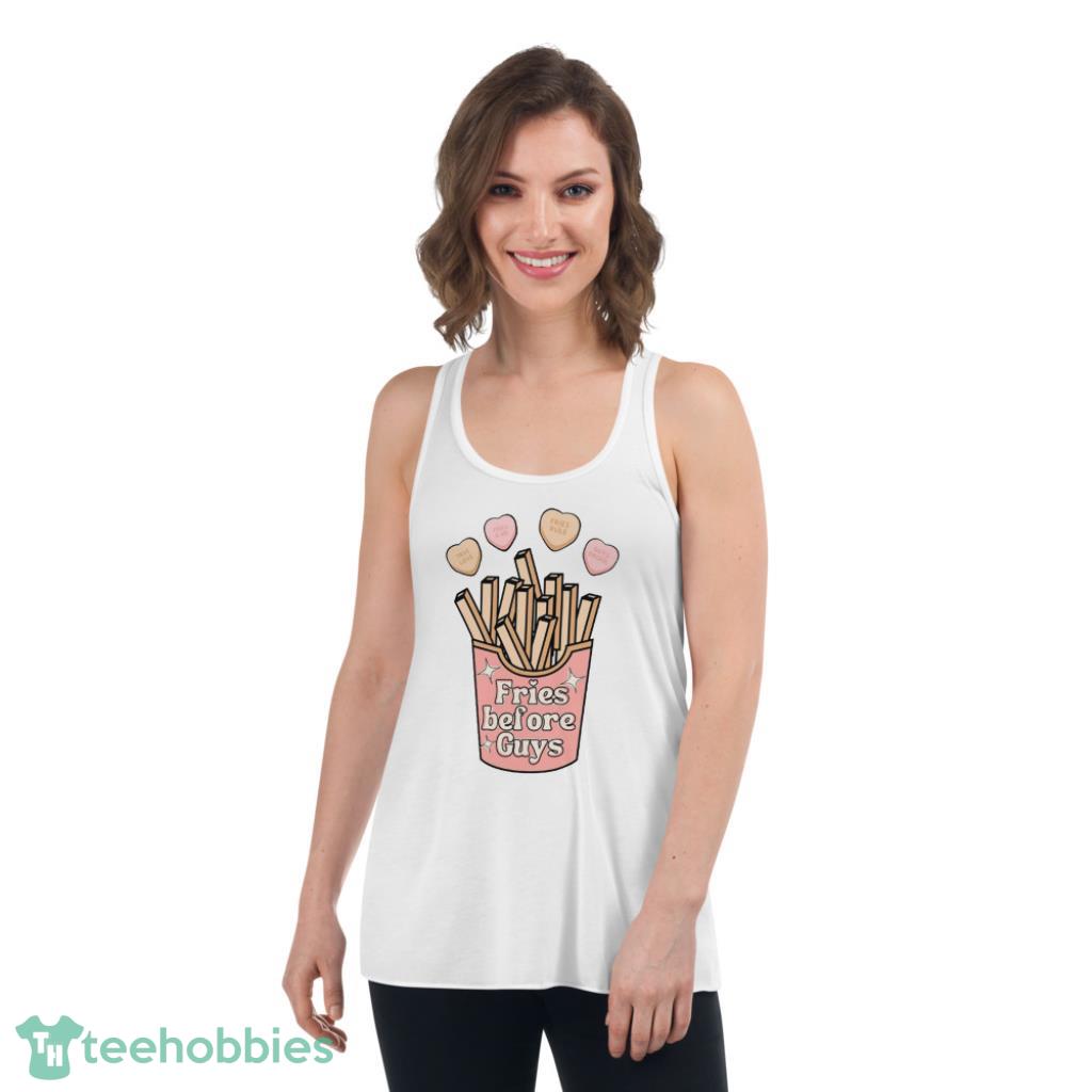 Fries Before Guys Valentines Day Shirt - Womens Flowy Racerback Tank