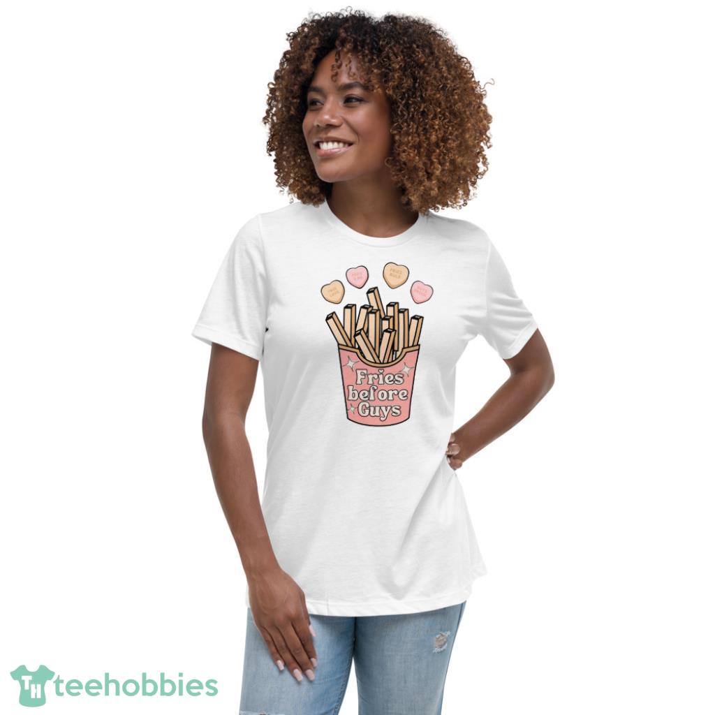 Fries Before Guys Valentines Day Shirt - Womens Relaxed Short Sleeve Jersey Tee