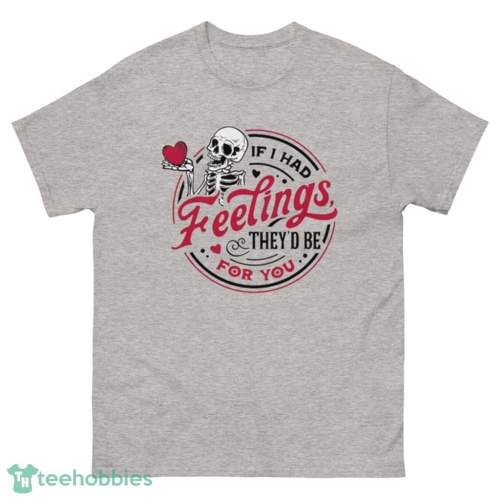 If I Had Feelings Theyd Be For You Valentines Day Shirt - 500 Men’s Classic Tee Gildan