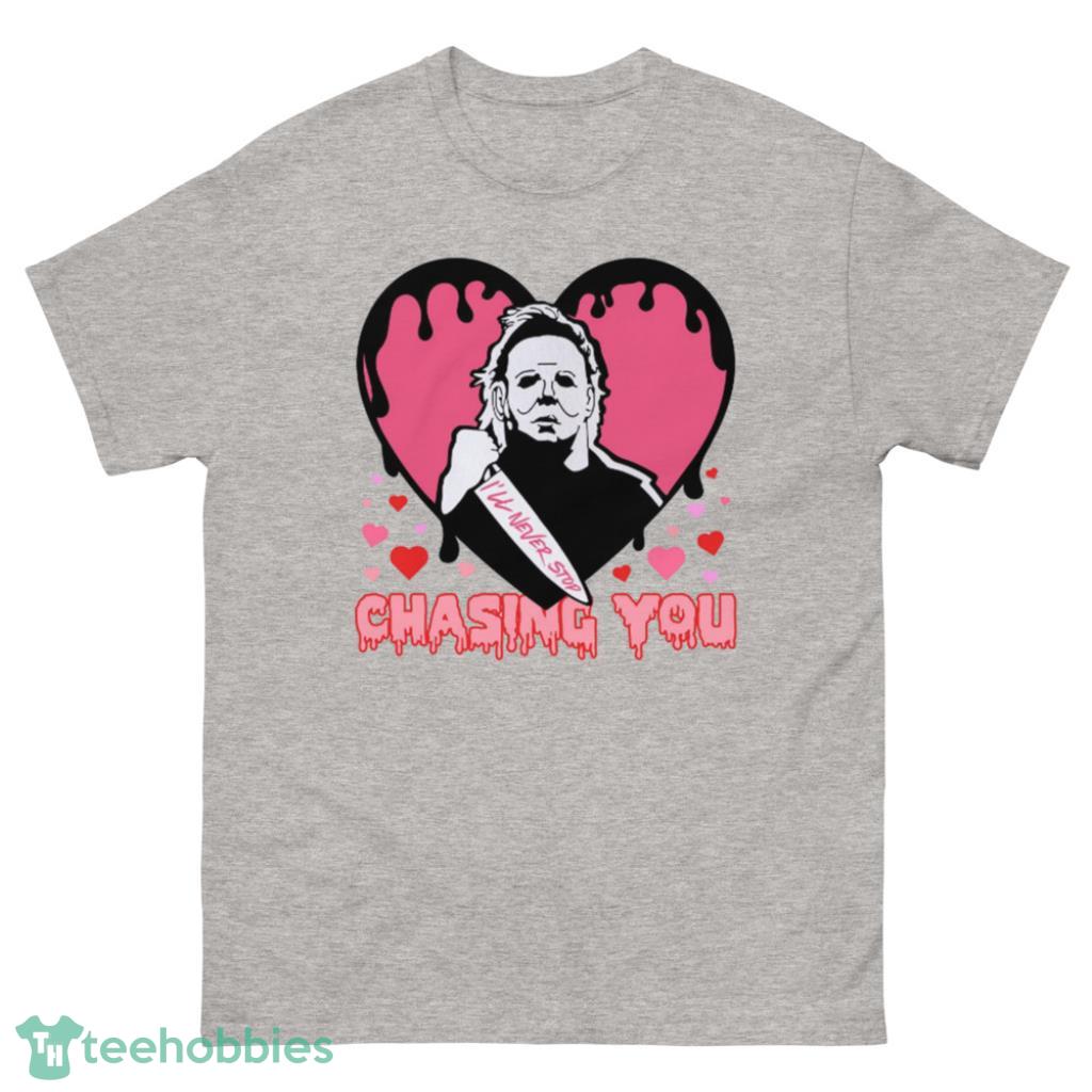 Ill Never Stop Chasing You Valentines Day Shirt - 500 Men’s Classic Tee Gildan
