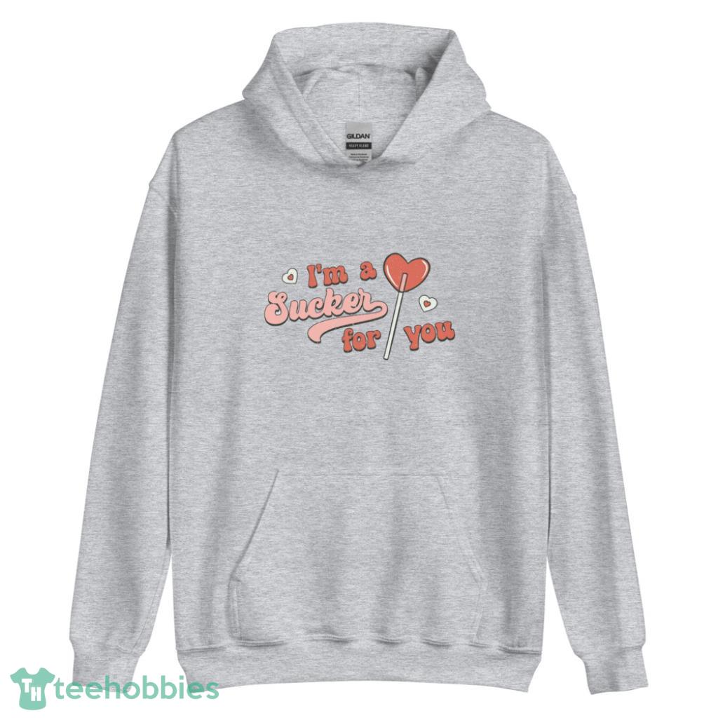 Im A Sucker For You Valentines Day Shirt - Unisex Heavy Blend Hooded Sweatshirt