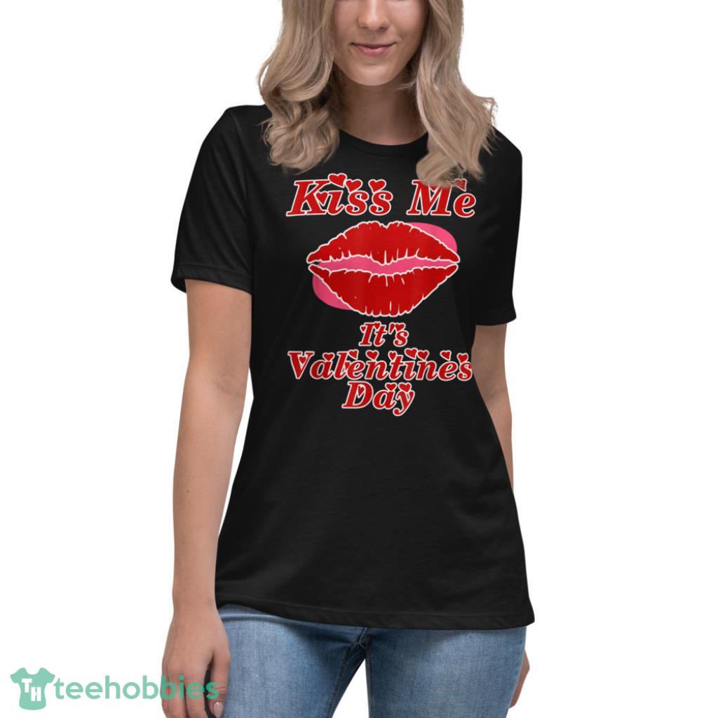 Kiss Me Its Valentines Day T-Shirt - Womens Relaxed Short Sleeve Jersey Tee