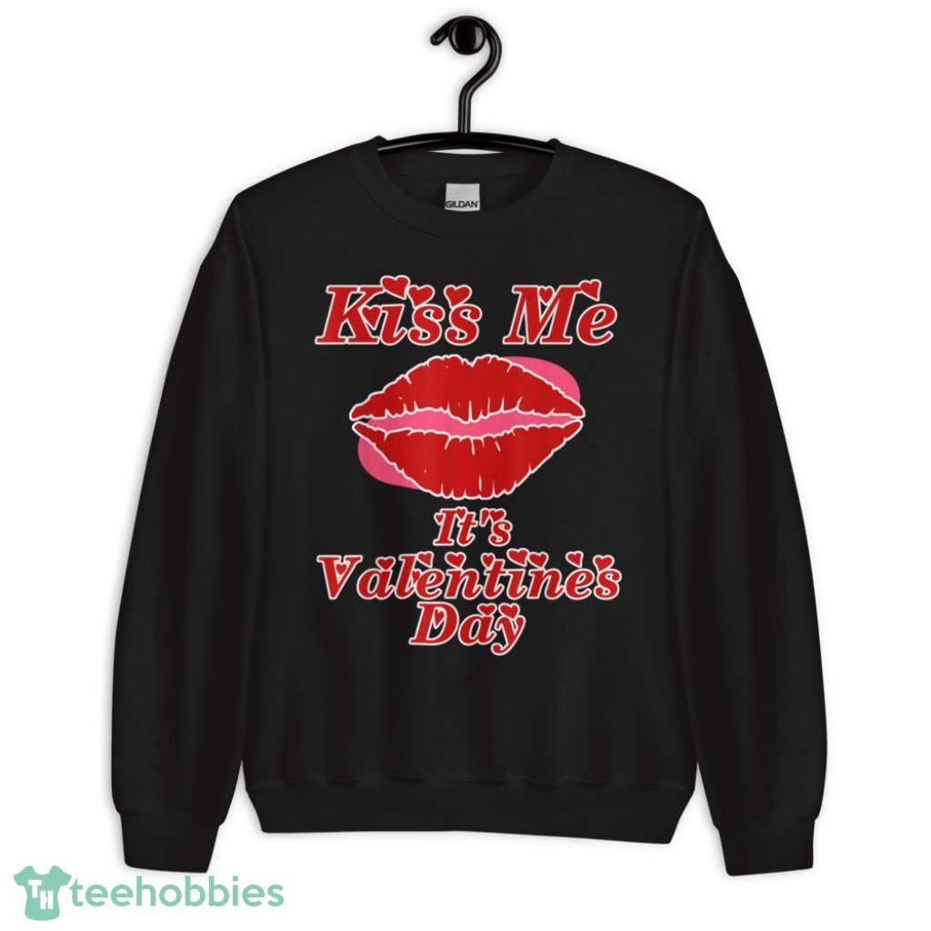 Kiss Me Its Valentines Day T-Shirt - Unisex Crewneck Sweatshirt