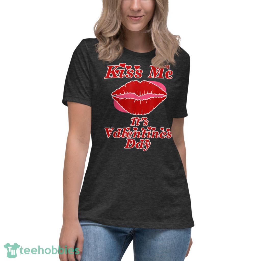 Kiss Me Its Valentines Day T-Shirt - Womens Relaxed Short Sleeve Jersey Tee-1