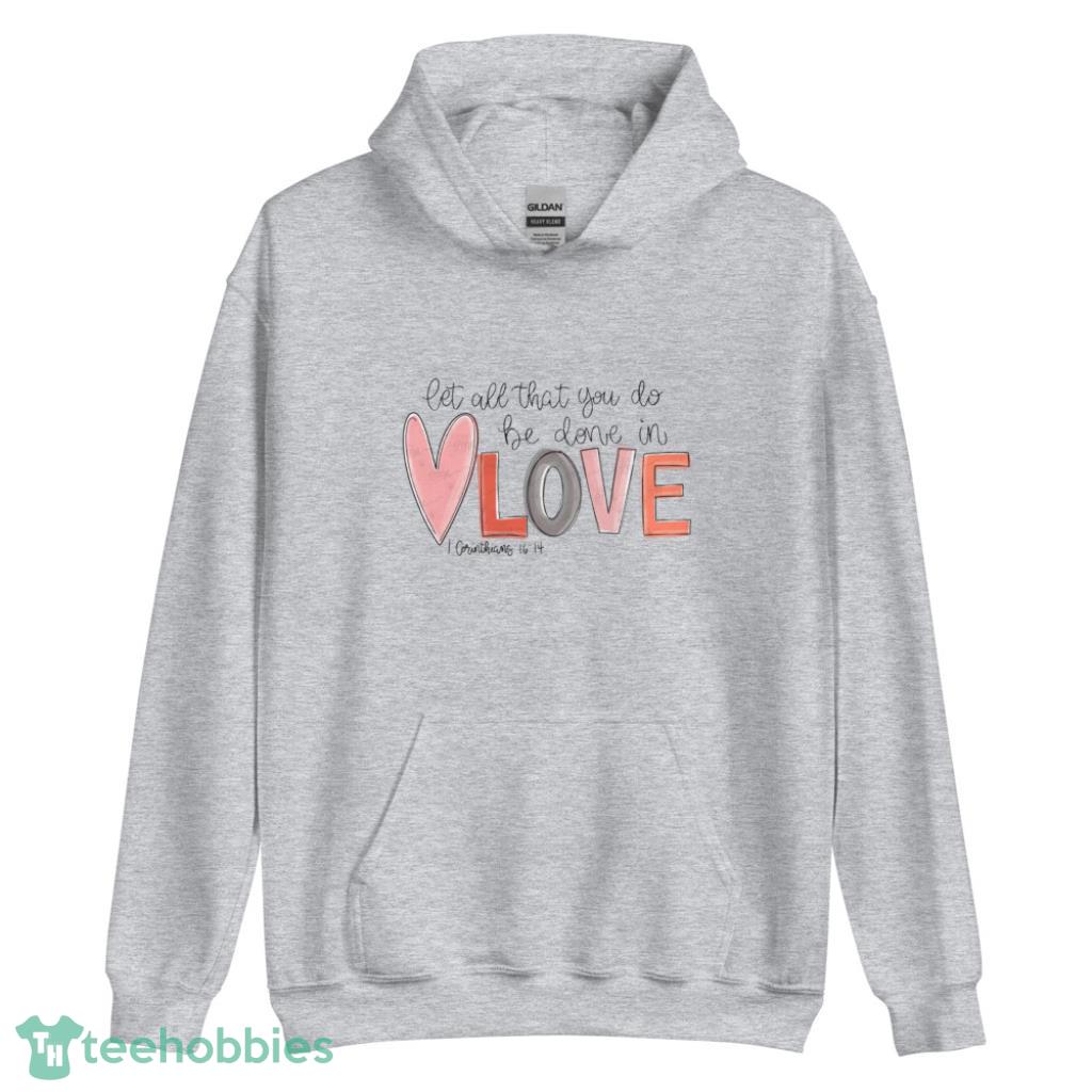 Let All That You Do Valentines Day Shirt - Unisex Heavy Blend Hooded Sweatshirt