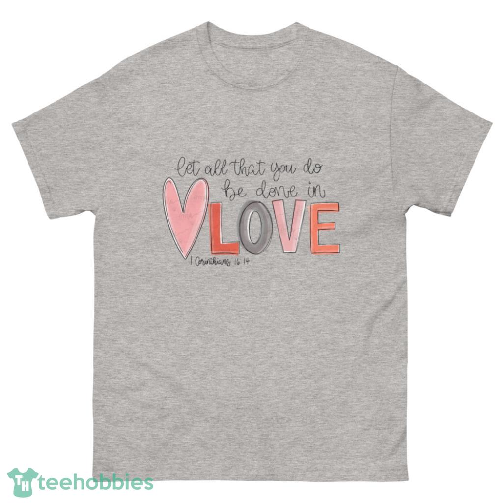 Let All That You Do Valentine's Day Shirt - 500 Men’s Classic Tee Gildan