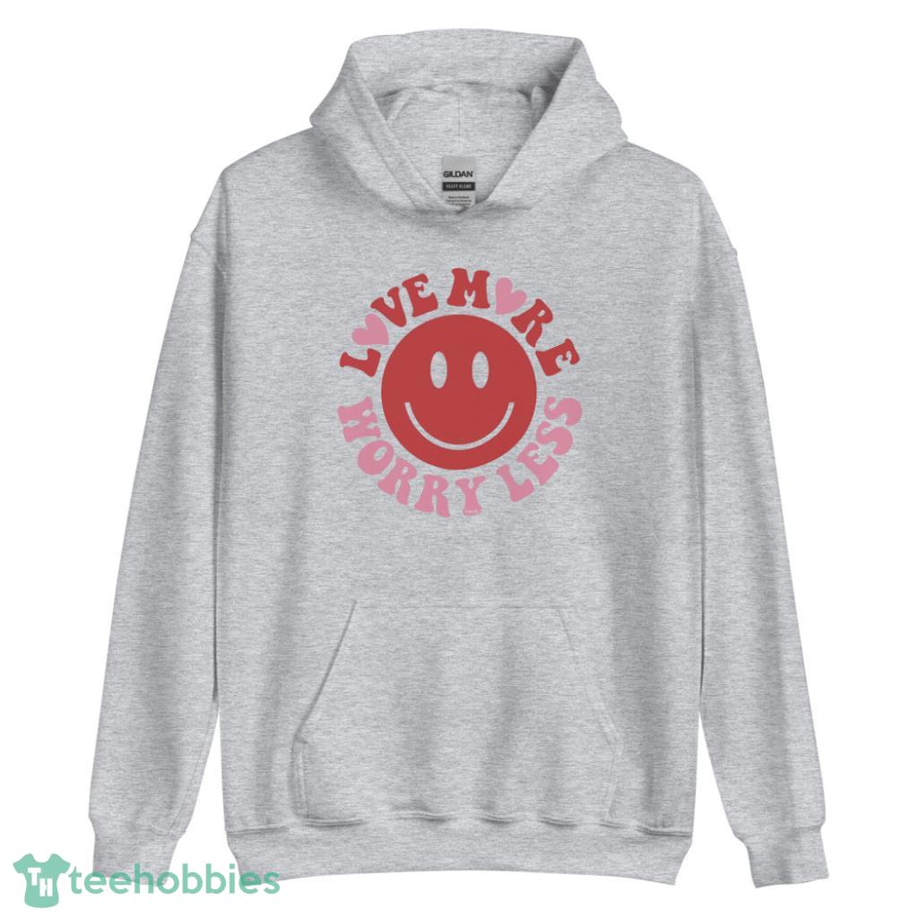Love More Worry Less Valentines Day Shirt - Unisex Heavy Blend Hooded Sweatshirt