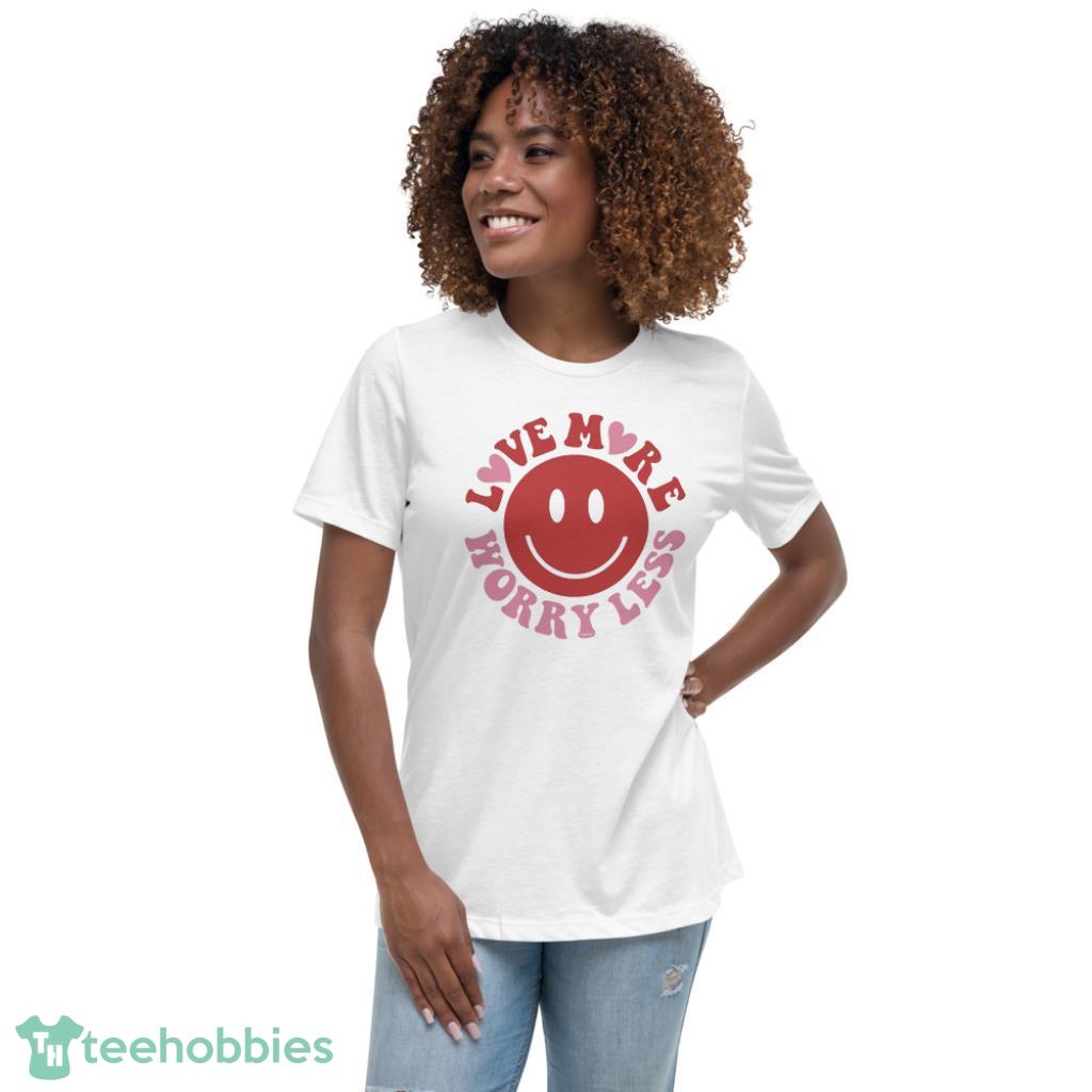 Love More Worry Less Valentines Day Shirt - Womens Relaxed Short Sleeve Jersey Tee