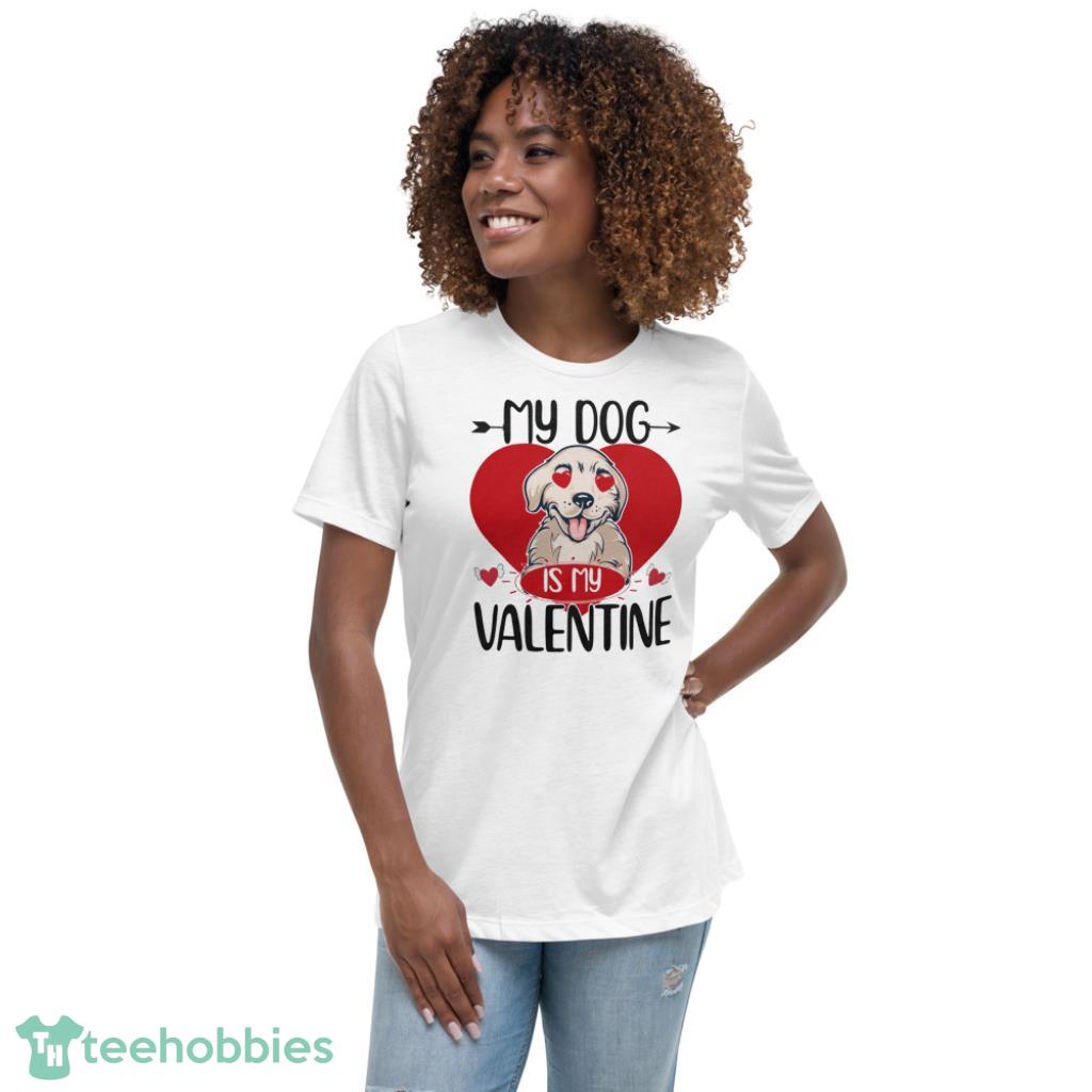 My Dog Is My Valentine Baby Valentines Day Shirt - Womens Relaxed Short Sleeve Jersey Tee