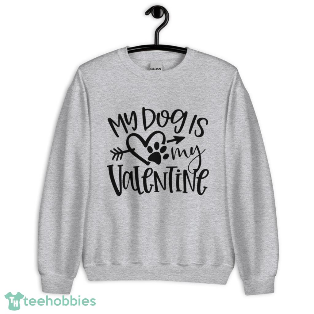 My Dog Is My Valentine Days Coupe Shirt - Unisex Heavy Blend Crewneck Sweatshirt