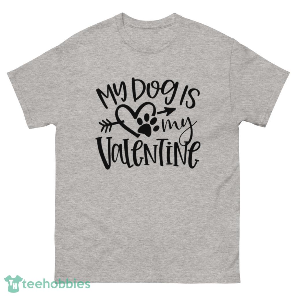 My Dog Is My Valentine Day's Coupe Shirt - 500 Men’s Classic Tee Gildan