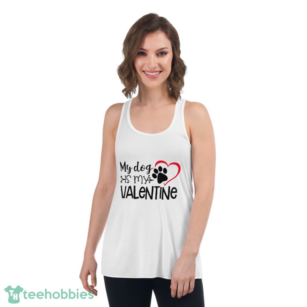 My Dog is My Valentine Shirts, Valentines Shirt For Dog Lovers - Womens Flowy Racerback Tank