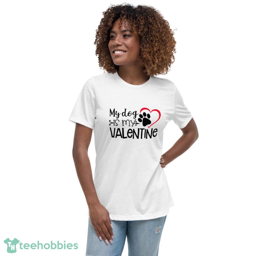 My Dog is My Valentine Shirts, Valentines Shirt For Dog Lovers - Womens Relaxed Short Sleeve Jersey Tee