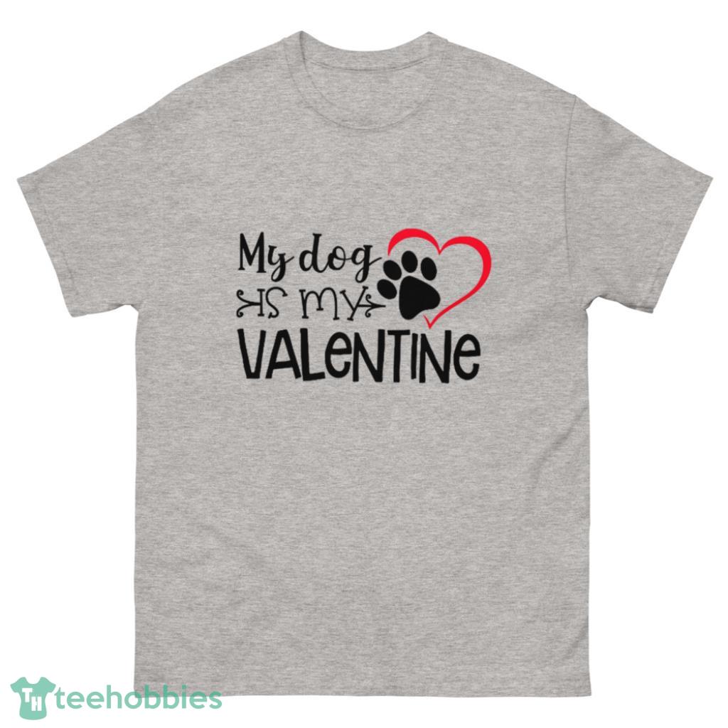 My Dog is My Valentine Shirts, Valentine's Shirt For Dog Lovers - 500 Men’s Classic Tee Gildan