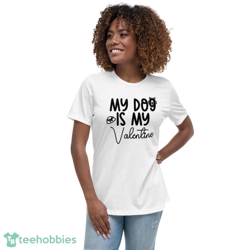 My Dog Is My Valentine T-Shirt - Womens Relaxed Short Sleeve Jersey Tee
