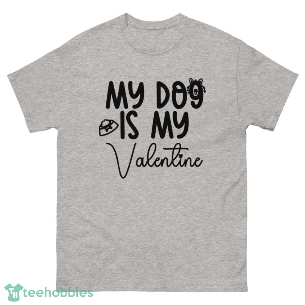 My Dog Is My Valentine T-Shirt - 500 Men’s Classic Tee Gildan