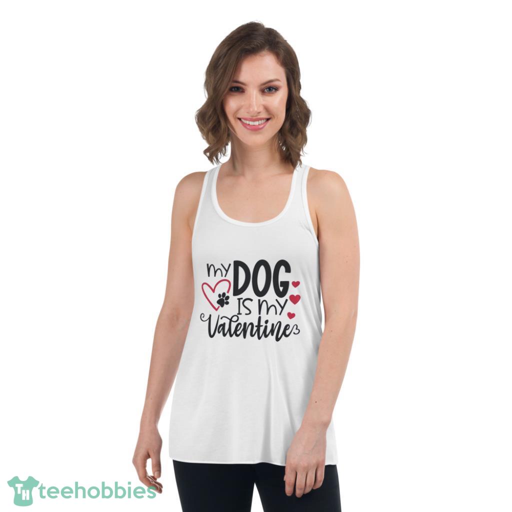 My Dog Is My Valentines Day Shirt - Womens Flowy Racerback Tank