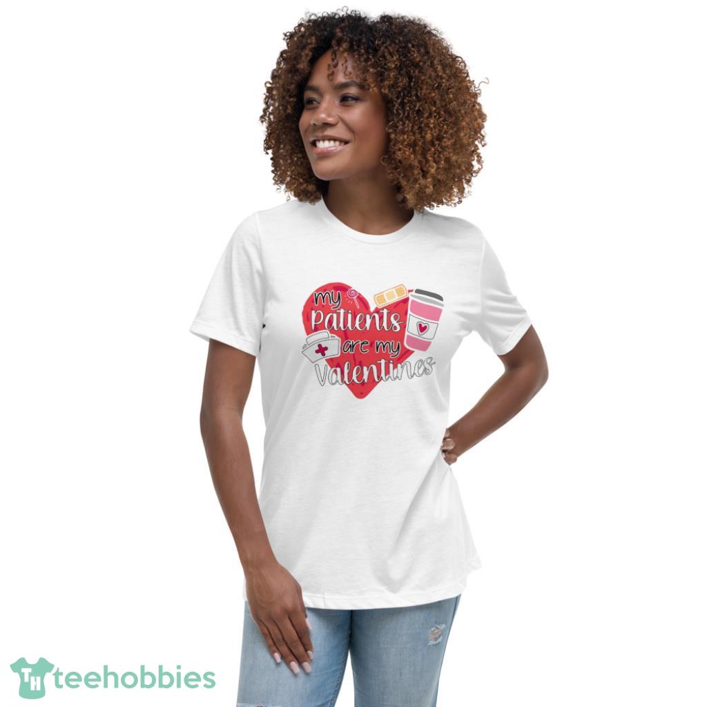 Nurse My Patients Are My Valentine Days Coupe Shirt - Womens Relaxed Short Sleeve Jersey Tee