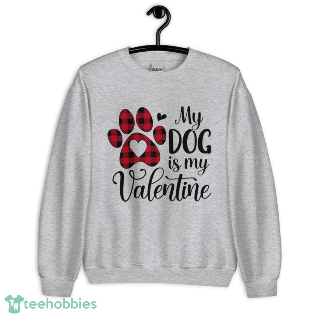 Pets My Dog Is My Valentines Day Shirt - Unisex Heavy Blend Crewneck Sweatshirt