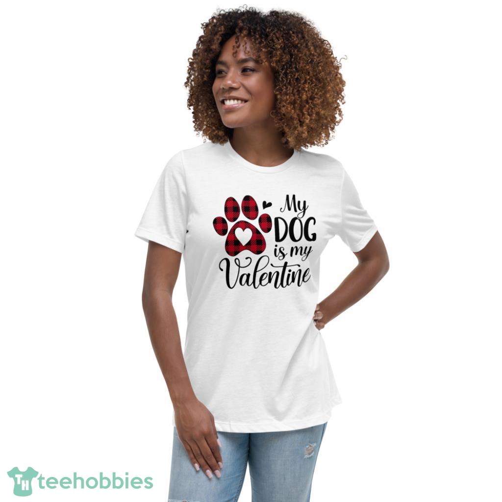 Pets My Dog Is My Valentines Day Shirt - Womens Relaxed Short Sleeve Jersey Tee
