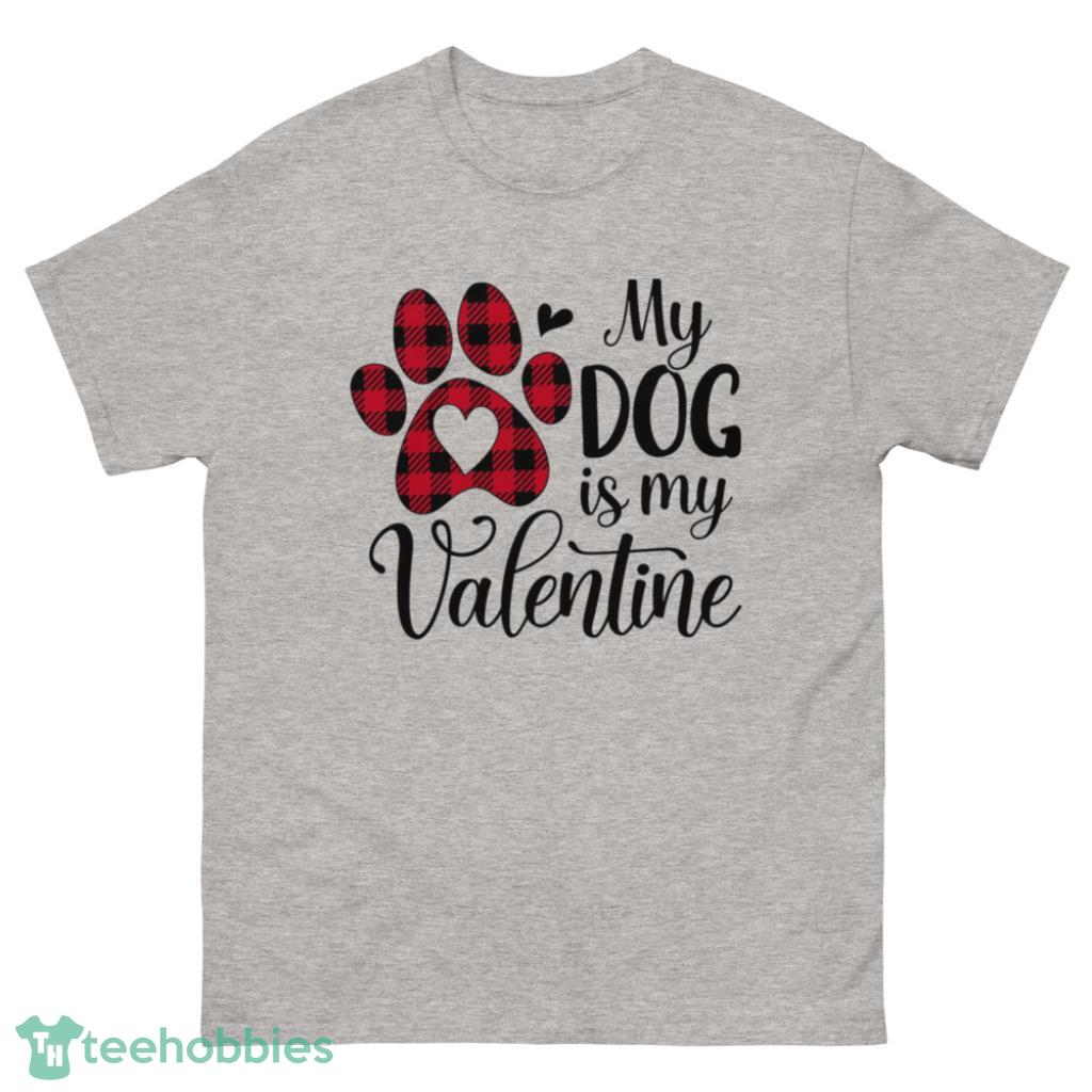 Pets My Dog Is My Valentine's Day Shirt - 500 Men’s Classic Tee Gildan