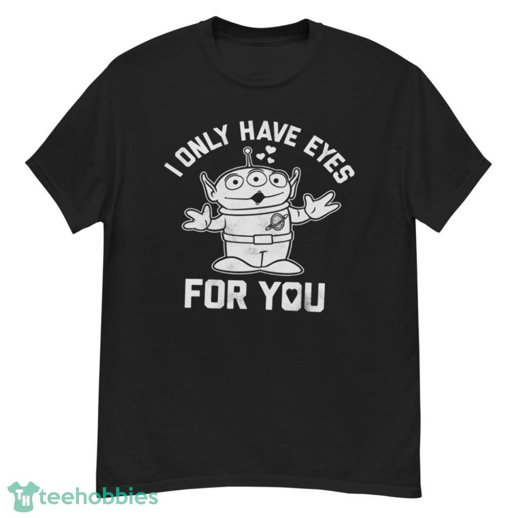 Pixar Toy Story Alien I Only Have Eyes For You Disney Valentines Day Shirt - G500 Men’s Classic T-Shirt