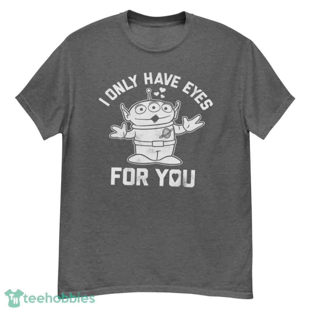 Pixar Toy Story Alien I Only Have Eyes For You Disney Valentine's Day Shirt - G500 Men’s Classic T-Shirt-1