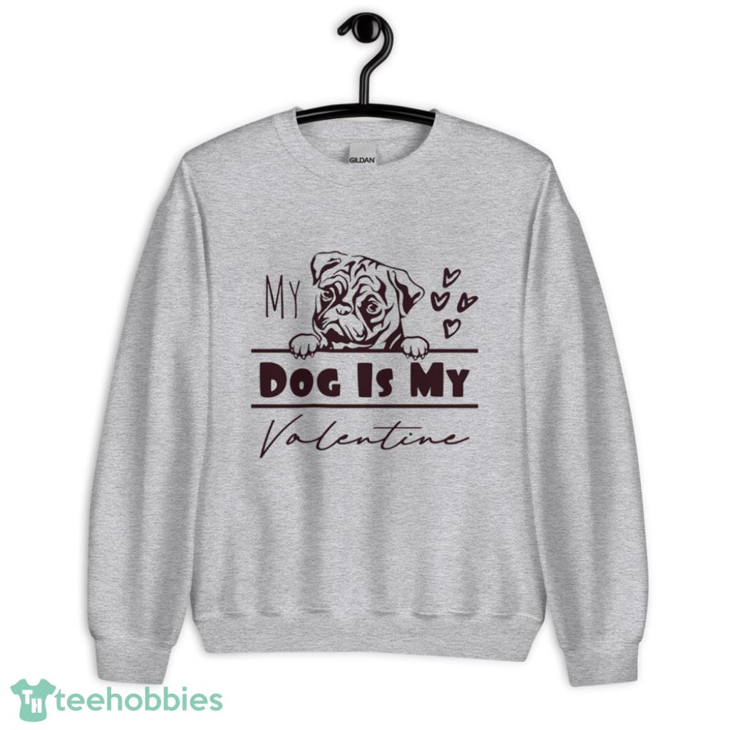 Pug Dog Is My Valentine Days Coupe Shirt - Unisex Heavy Blend Crewneck Sweatshirt