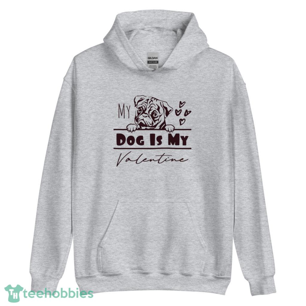 Pug Dog Is My Valentine Days Coupe Shirt - Unisex Heavy Blend Hooded Sweatshirt