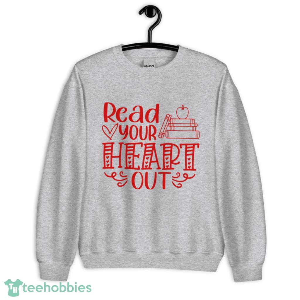 Read Your Heart Out Teacher Valentines Day Shirt - Unisex Heavy Blend Crewneck Sweatshirt