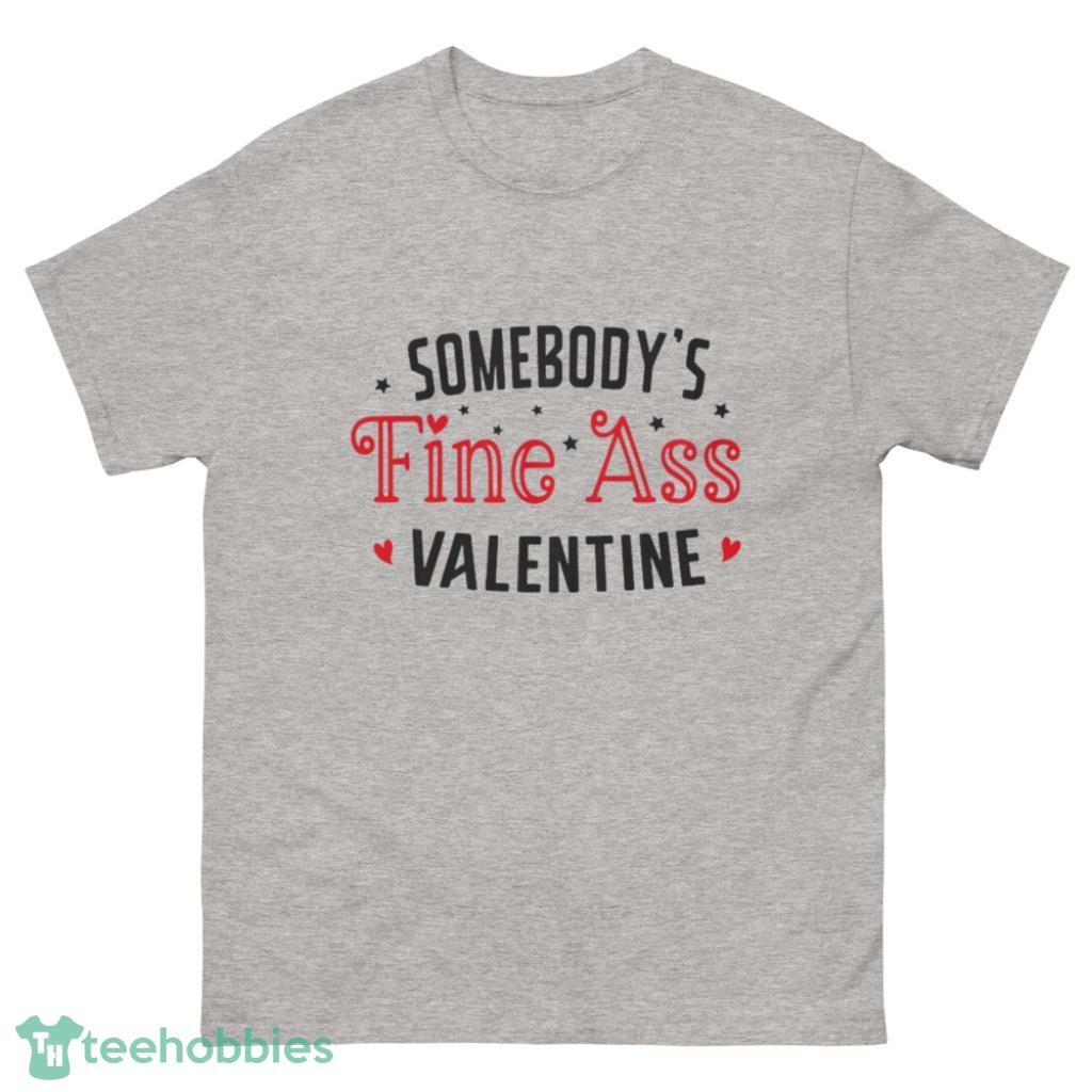 Somebodys Fine Ass Valentines Day Shirt - 500 Men’s Classic Tee Gildan