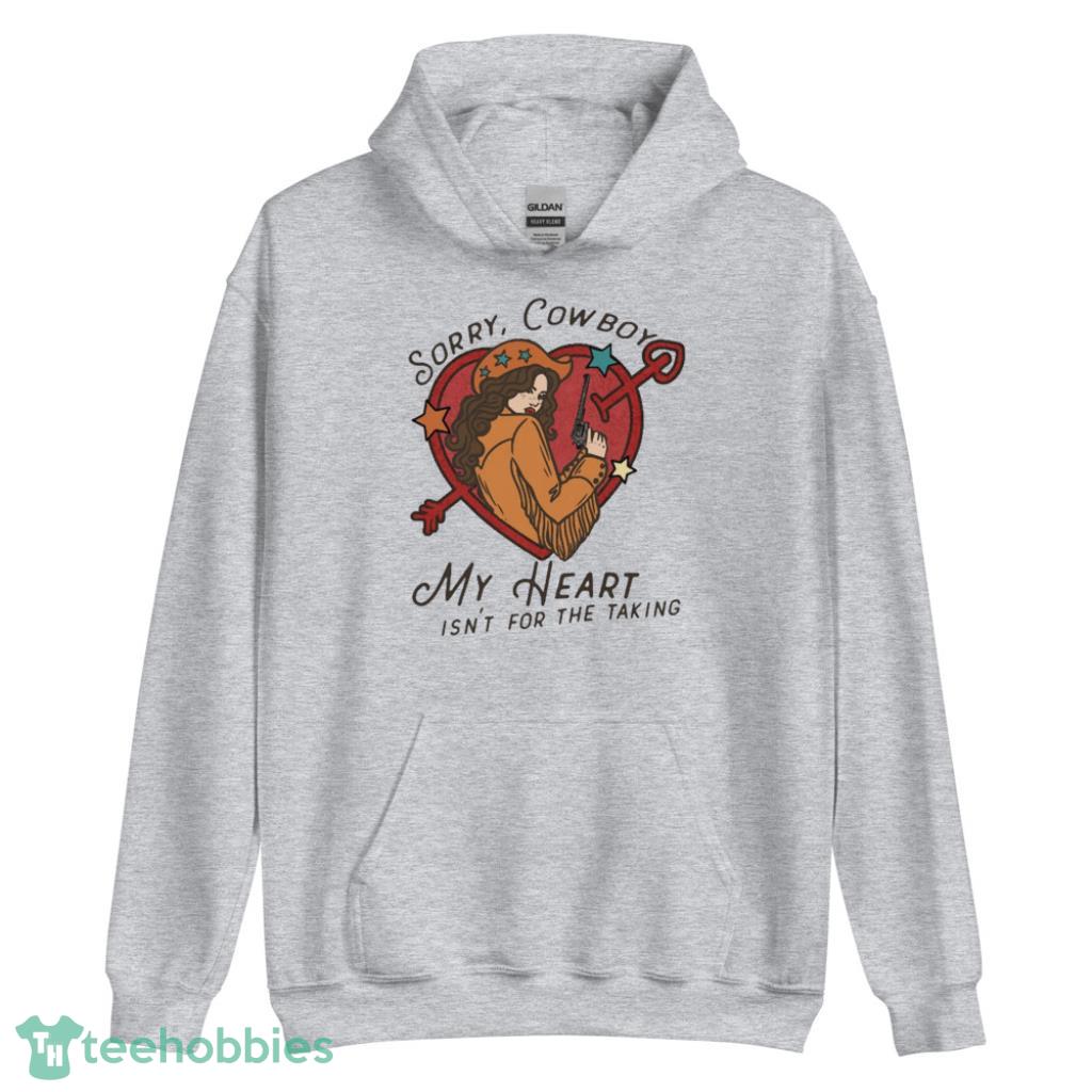 Sorry Cowboy My Heart Isnt For The Taking Valentine Days Coupe Shirt - Unisex Heavy Blend Hooded Sweatshirt