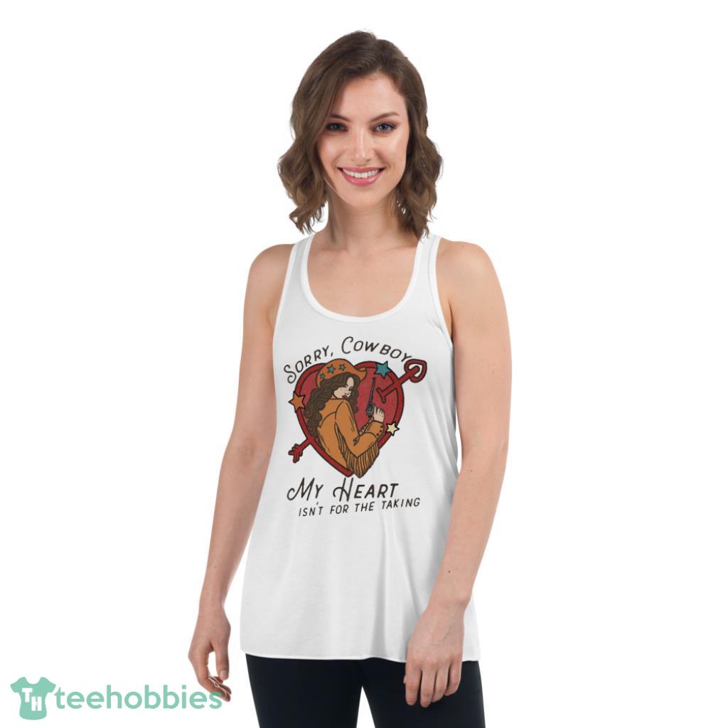 Sorry Cowboy My Heart Isnt For The Taking Valentine Days Coupe Shirt - Womens Flowy Racerback Tank