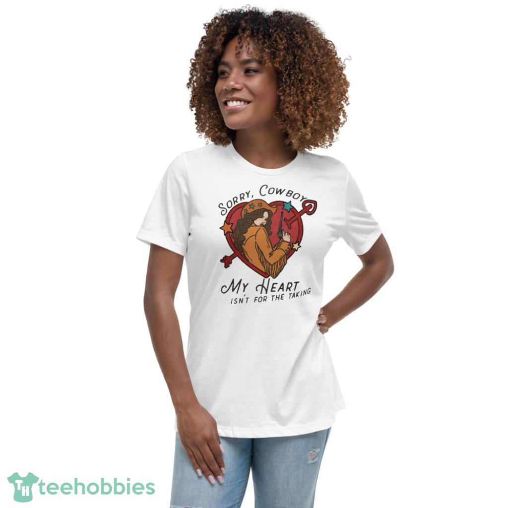 Sorry Cowboy My Heart Isnt For The Taking Valentine Days Coupe Shirt - Womens Relaxed Short Sleeve Jersey Tee