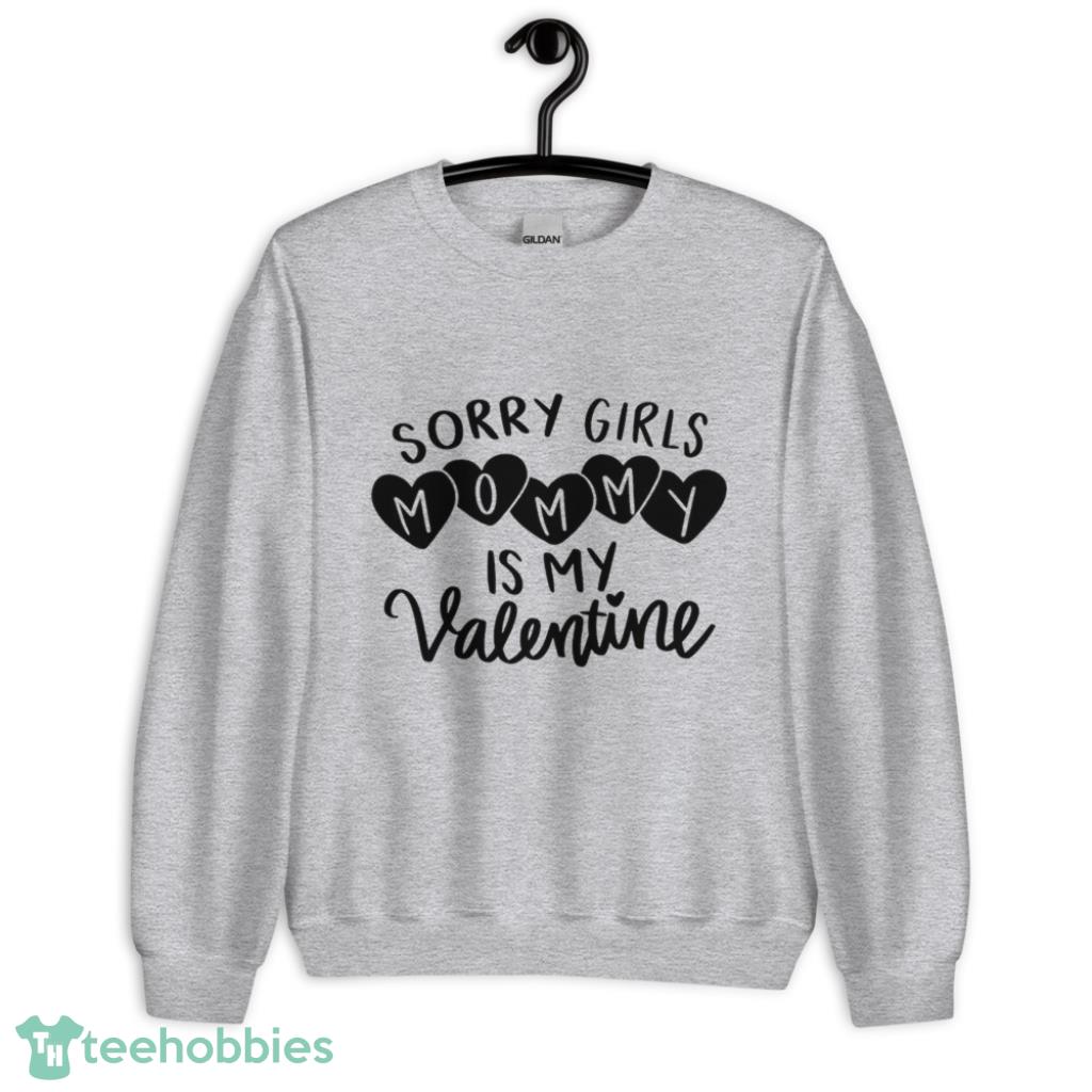sorry girls mommy is my valentine days shirt 1px Sorry Girls Mommy is My Valentine Day's Shirt